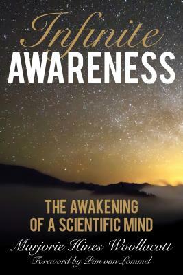 Infinite Awareness: The Awakening of a Scientific Mind by Marjorie Hines Woollacott