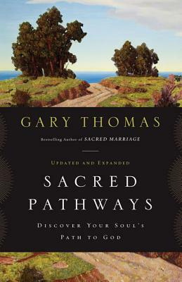 Sacred Pathways: Discover Your Soul's Path to God by Gary L. Thomas