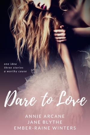 Dare to Love by Jane Blythe, Annie Arcane, Ember-Raine Winters