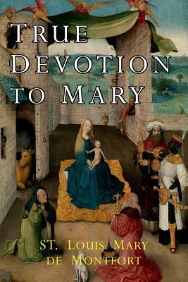 True Devotion to Mary by Louis de Montfort, St Louis Mary de Montfort, Louis-Marie Grignion de Montfort