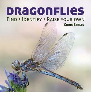 Dragonflies: Catching - Identifying - How and Where They Live by Chris Earley