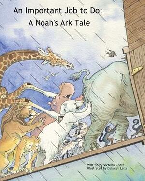An Important Job to Do: A Noah's Ark Tale by Victoria Roder