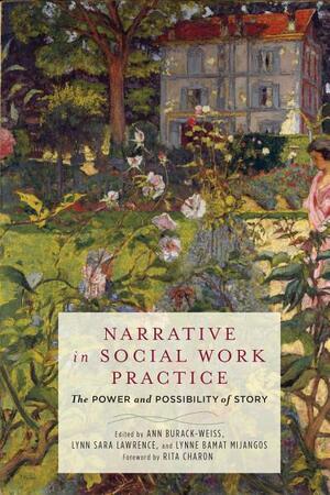 Narrative in Social Work Practice: The Power and Possibility of Story by Lynne Bamat Mijangos, Lynn Sara Lawrence, Ann Burack-Weiss, Rita Charon