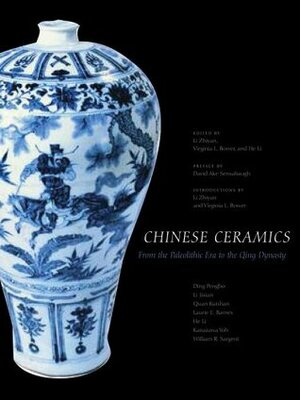 Chinese Ceramics: From the Paleolithic Period through the Qing Dynasty by Li Zhiyan, Kanazawa Yoh, Li Jixian, Ding Pengbo, Virginia L. Bower, David Ake Sensabaugh, Laurie E. Barnes, William R. Sargent, Quan Kuishan, He Li