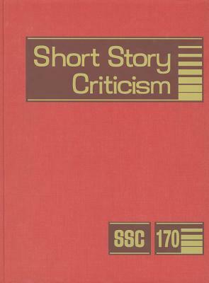 Short Story Criticism, Volume 170: Criticism of the Works of Short Fiction Writers by 
