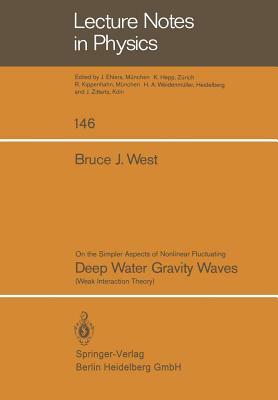 On the Simpler Aspect of Nonlinear Fluctuating Deep Water Gravity Waves: Weak Interaction Theory by B. J. West