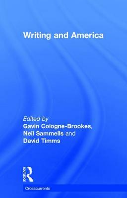 Writing and America by Gavin Cologne-Brookes, David Timms, Neil Sammells