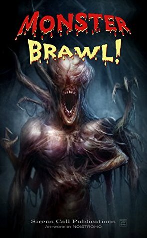 Monster Brawl! by Patrick Loveland, Joshua Skye, Mya Lairis, T.R. North, Paul M. Feeney, Ben Howels, Scott Harper, Sergio C. Pereira, Hunter Shea, Jennifer L. Barnes