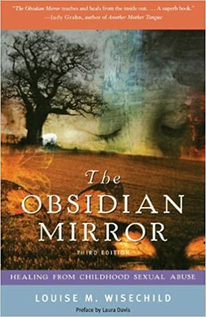 The Obsidian Mirror: Healing from Childhood Sexual Abuse by Louise M. Wisechild, Laura Davis
