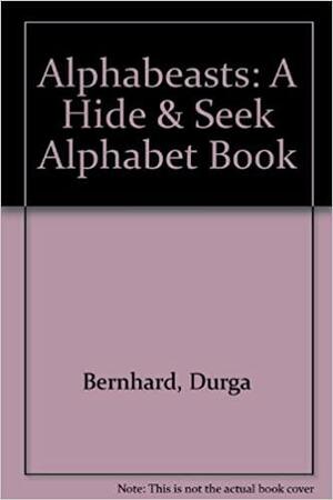 Alphabeasts: A Hide & Seek Alphabet Book by Durga Bernhard