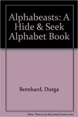Alphabeasts: A Hide & Seek Alphabet Book by Durga Bernhard