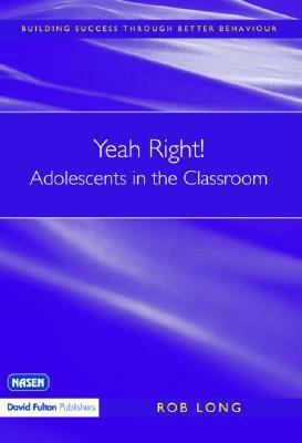 Yeah Right! Adolescents in the Classroom by Rob Long