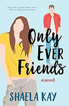 Only Ever Friends: A Clean Romantic Comedy by Shaela Kay