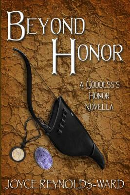 Beyond Honor: A Goddess's Honor Novella by Joyce Reynolds-Ward