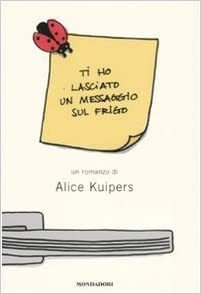 Ti ho lasciato un messaggio sul frigo by Alice Kuipers