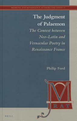 The Judgment of Palaemon: The Contest Between Neo-Latin and Vernacular Poetry in Renaissance France by Philip Ford