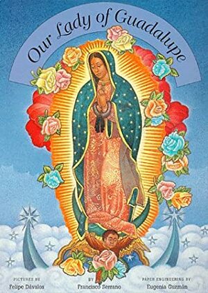 Our Lady of Guadalupe by Eugenia Guzman, Francisco Serrano, Felipe Davalos