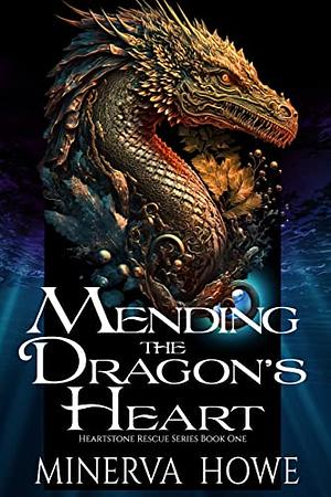 Mending the Dragon's Heart by Minerva Howe