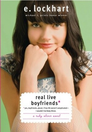 Real Live Boyfriends: Yes. Boyfriends, Plural. If My Life Weren't Complicated, I Wouldn't Be Ruby Oliver by E. Lockhart