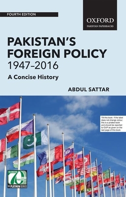 Pakistan's Foreign Policy 1947-2016: A Concise History by Abdul Sattar