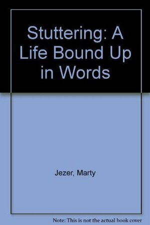 Stuttering: A Life Bound Up in Words by Marty Jezer