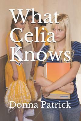 What Celia Knows by Donna Patrick