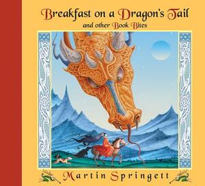 Breakfast on a Dragon's Tail: And Other Book Bites by Martin Springett