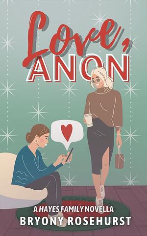 Love, Anon: A festive fake dating novella by Bryony Rosehurst