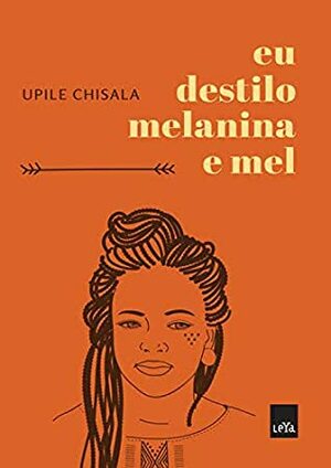 Eu destilo melanina e mel by Upile Chisala