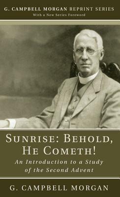 Sunrise: Behold, He Cometh! by G. Campbell Morgan