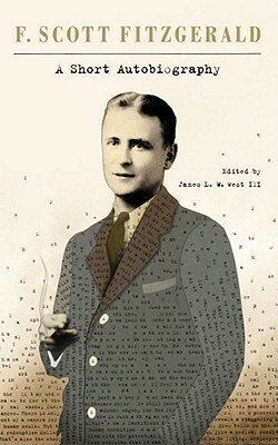 A Short Autobiography by F. Scott Fitzgerald, James L.W. West III