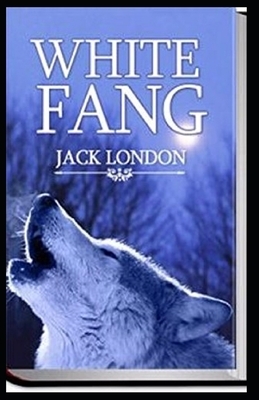 White Fang Illustrated by Jack London