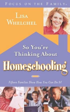 So You're Thinking About Homeschooling: Fifteen Families Show How You Can Do It by Lisa Whelchel