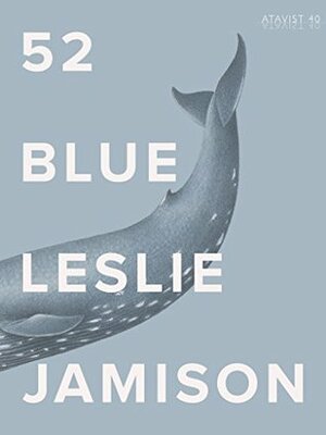 52 Blue by Leslie Jamison, The Atavist