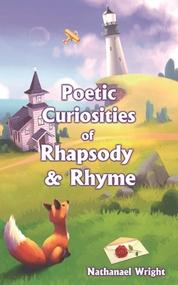 Poetic Curiosities of Rhapsody and Rhyme by Nathanael Wright