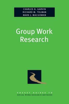 Group Work Research by Richard Tolman, Mark Macgowan, Charles Garvin