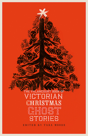 The Valancourt Book of Victorian Christmas Ghost Stories by Walter Scott, Tara Moore