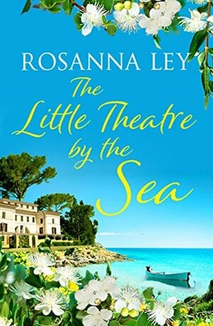 The Little Theatre by the Sea by Rosanna Ley