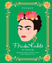 Pocket Frida Kahlo Wisdom: Inspirational Quotes and Wise Words from a Legendary Icon by Hardie Grant