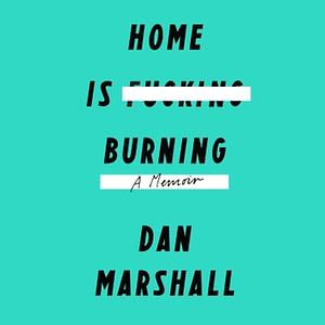 Home Is Burning by Dan Marshall