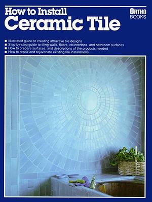 How to Install Ceramic Tile by Jill Fox, Ortho Books