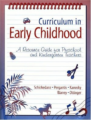 Curriculum In Early Childhood: A Resource Guide For Preschool And Kindergarten Teachers by Judith A. Schickedanz