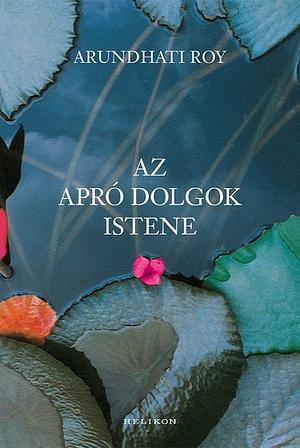 Az Apró Dolgok Istene by Arundhati Roy