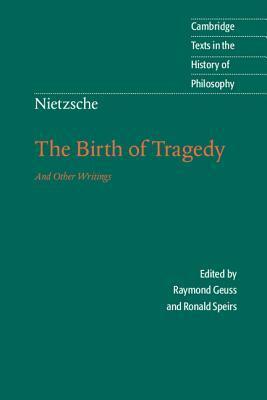 The Birth of Tragedy and Other Writings by Raymond Geuss, Friedrich Nietzsche, Ronald Speirs