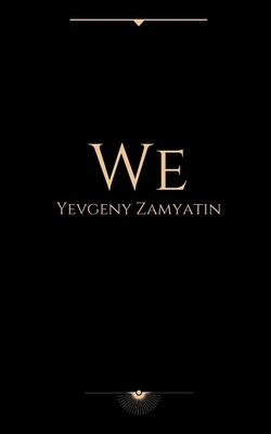 We by Yevgeny Zamyatin by Yevgeny Zamyatin