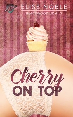 Cherry on Top: Blackwood UK Book 1.5 by Elise Noble