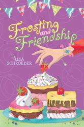 Frosting and Friendship by Lisa Schroeder
