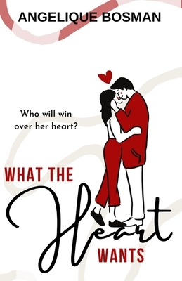 What the heart wants: Digitally Signed Edition by Author by Angelique Bosman