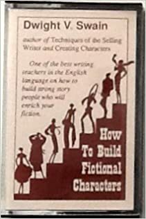 How to Build Fictional Characters by Dwight V. Swain