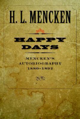 Happy Days: Mencken's Autobiography: 1880-1892 by H.L. Mencken